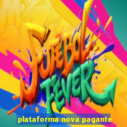 plataforma nova pagante